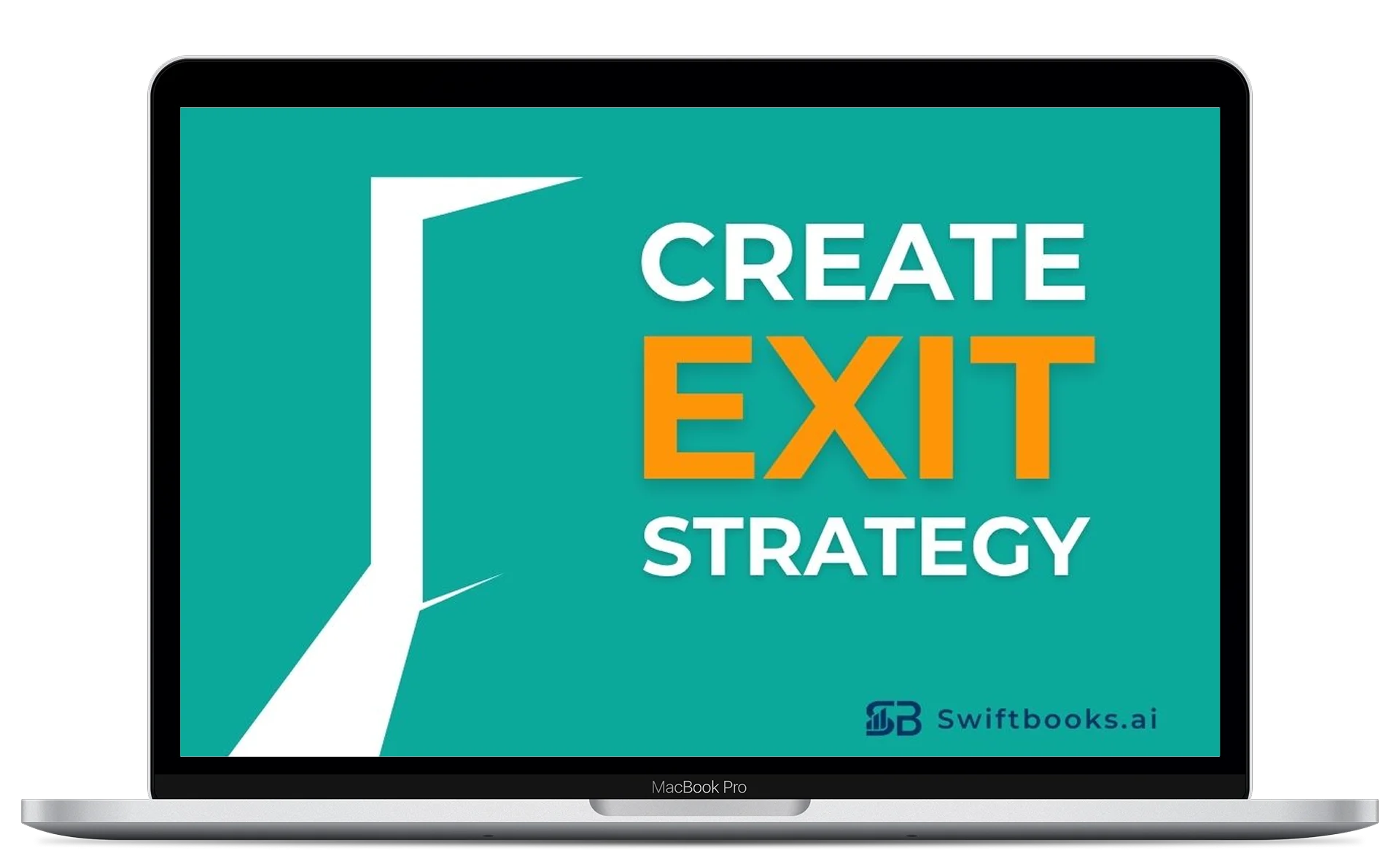 A laptop screen displays a teal background with a white door graphic and the words “CREATE EXIT STRATEGY” in bold, with “EXIT” highlighted in orange. The Swiftbooks.ai logo appears in the bottom right corner.