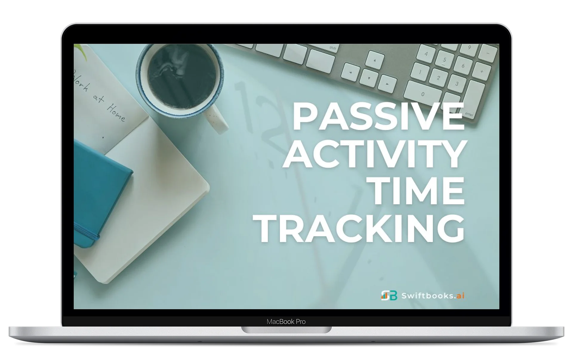 A laptop screen displaying a workspace with a keyboard, notebook, pen, coffee cup, and the text "PASSIVE ACTIVITY TIME TRACKING" along with the Swiftbooks.ai logo.